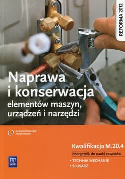 Naprawa i konserwacja elementów maszyn, urządzeń i narzędzi Podręcznik do nauki zawodów Kwalifikacja M.20.4 Technik mechanik Ślusarz. Szkoła ponadgimnazjalna - Figurski Janusz, Popis Stanisław