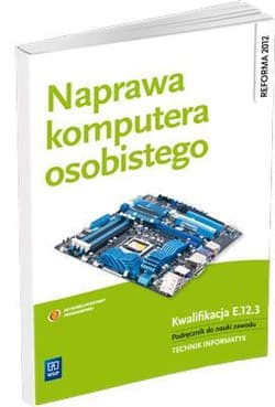 Naprawa komputera osobistego Kwalifikacja E.12.3 Podręcznik do nauki zawodu technik informatyk - Marciniuk Tomasz, Pytel Krzysztof, Osetek Sylwia