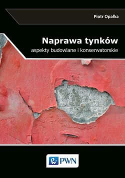 Naprawa tynków. Aspekty budowlane i konserwatorsk. - Opałka Piotr
