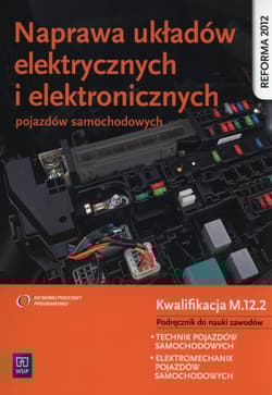Naprawa układów elektrycznych i elektronicznych pojazdów samochodowych Podręcznik Kwalifikacja M.12.2 - Dyga Grzegorz