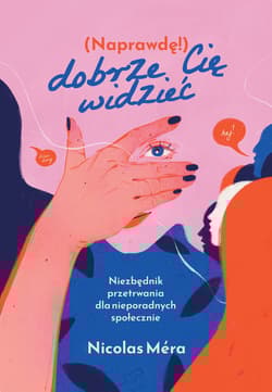 Naprawdę dobrze cię widzieć Niezbędnik przetrwania dla nieporadnych społecznie - Nicolas Mera