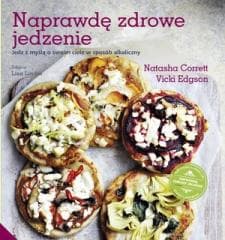 Naprawdę zdrowe jedzenie - Nathasha Correti, Edgson Vicki
