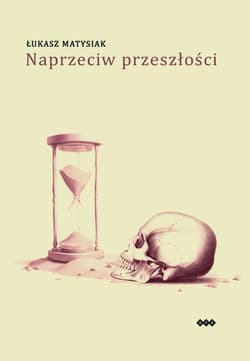 Naprzeciw przeszłości - Łukasz Matysiak