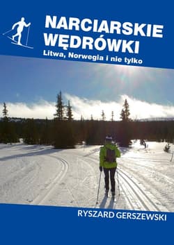 Narciarskie wędrówki Litwa, Norwegia i nie tylko - Ryszard Gerszewski