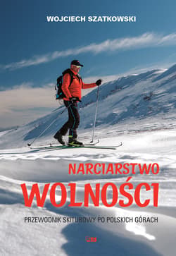 Narciarstwo wolności. Przewodnik skiturowy po polskich górach - Szatkowski Wojciech