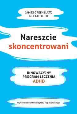 Nareszcie skoncentrowani Innowacyjny program leczenia ADHD - Greenblat James