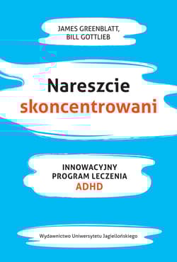 Nareszcie skoncentrowani Innowacyjny program leczenia ADHD - Greenblat James