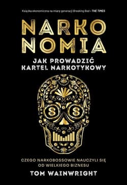 Narkonomia Jak prowadzić kartel narkotykowy - Tom Wainwright