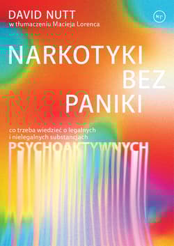 Narkotyki bez paniki. Co trzeba wiedzieć o legalnych i nielegalnych substancjach psychoaktywnych - David Nutt