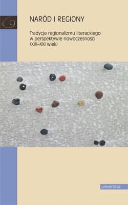Naród i regiony Tradycje regionalizmu literackiego w perspektywie nowoczesności (XIX-XXI wiek) - Katarzyna Sawicka-Mierzyńska