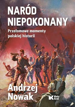 Naród niepokonany. Przełomowe momenty polskiej historii - Andrzej Nowak
