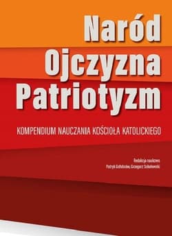 Naród-Ojczyzna-Paryjotyzm Kompendium nauczania Kościoła katolickiego - ks. Patryk Gołubców, ks. Grzegorz Sokołowski