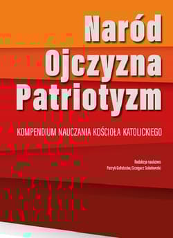 Naród-Ojczyzna-Paryjotyzm Kompendium nauczania Kościoła katolickiego - ks. Patryk Gołubców, ks. Grzegorz Sokołowski