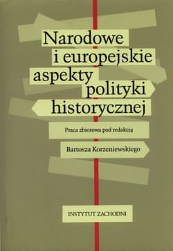 Narodowe i europejskie aspekty polityki historycznej - Praca zbiorowa