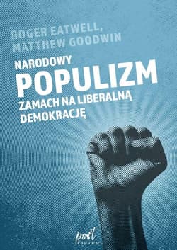 Narodowy populizm Zamach na liberalną demokrację - Goodwin Matthew, Eatwell Roger