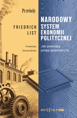 Narodowy system ekonomii politycznej. Jak powstają potęgi gospodarcze - List Friedrich
