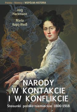Narody w kontakcie i w konflikcie Stosunki polsko-niemieckie 1806-1918