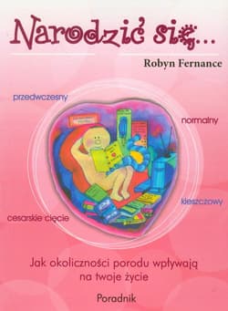Narodzić się... Jak okoliczności porodu wpływają na twoje życie - Robyn Fernance