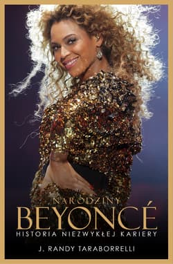 Narodziny Beyonce Historia niezwykłej kariery - Taraborrelli J. Randy