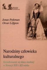 Narodziny człowieka kulturalnego. Kształtowanie.. - Jonas Frykman