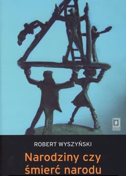 Narodziny czy śmierć narodu Narodowotwórcze działania elit białoruskich i buriackich po upadku ZSRR - Robert Wyszyński