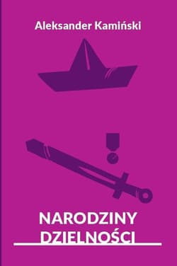 Narodziny dzielności - Aleksander Kamiński