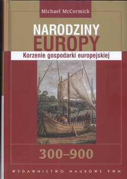 Narodziny Europy Korzenie gospodarki europejskiej - Michael McCormick