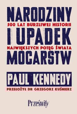 Narodziny i upadek mocarstw - Paul Kennedy