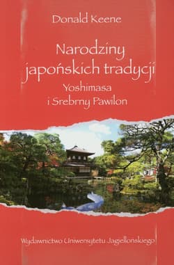 Narodziny japońskich tradycji Yoshimasa i Srebrny Pawilon