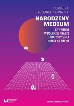 Narodziny medium Gry wideo w polskiej prasie hobbystycznej końca XX wieku - Dominika Staszenko-Chojnacka
