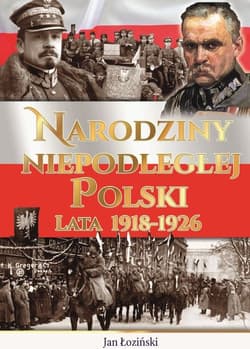 Narodziny Niepodległej Polski Lata 1918-1926 - Praca zbiorowa