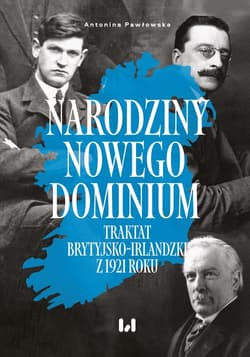 Narodziny nowego dominium Traktat brytyjsko-irlandzki z 1921 r. - Pawłowska Antonina