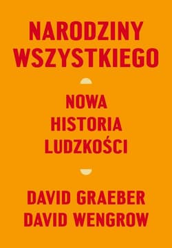 Narodziny wszystkiego Nowa historia ludzkości - Wengrow David, David Graeber