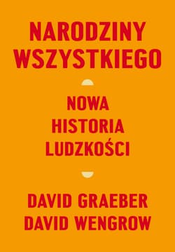Narodziny wszystkiego Nowa historia ludzkości - Wengrow David, David Graeber