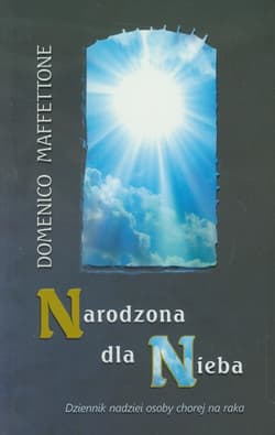 Narodzona dla Nieba Dziennik nadziei osoby chorej na raka