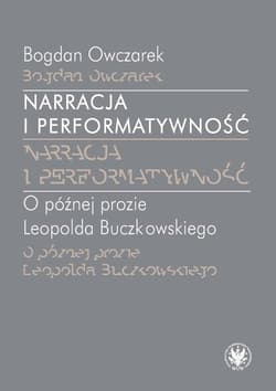 Narracja i performatywność O później prozie Leopolda Buczkowskiego