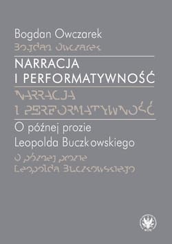 Narracja i performatywność O później prozie Leopolda Buczkowskiego - Bogdan Owczarek