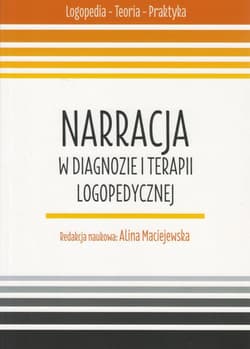 Narracja w diagnozie i terapii logopedycznej - red. nauk. Alina Maciejewska