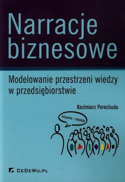 Narracje biznesowe Modelowanie przestrzeni wiedzy w przedsiębiorstwie - Kazimierz Perechuda