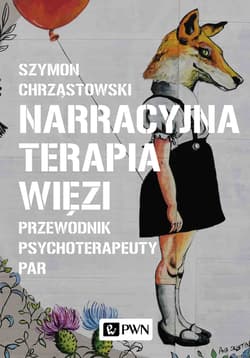 Narracyjna terapia więzi Przewodnik psychoterapeuty par - Chrząstowski Szymon