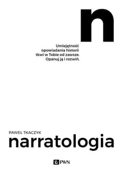 Narratologia Umiejętność opowiadania historii tkwi w Tobie od zawsze. Opanuj ją i rozwiń