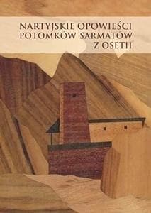 Nartyjskie opowieści potomków Sarmatów z Osetii - tł. Stanisław Ulaszek