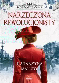 Narzeczona rewolucjonisty. Saga warszawska. Tom 5 - Katarzyna Maludy