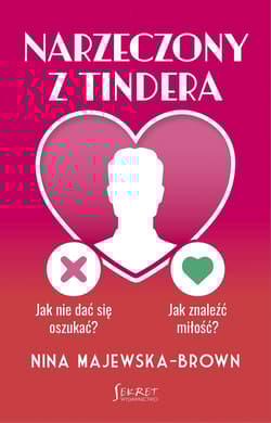 Narzeczony z Tindera. Jak nie dać się oszukać? Jak znaleźć miłość? - Nina Majewska-Brown