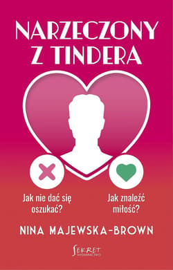 Narzeczony z Tindera. Jak nie dać się oszukać? Jak znaleźć miłość? - Nina Majewska-Brown