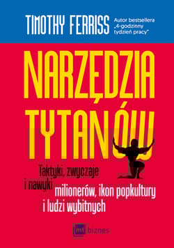 Narzędzia tytanów Taktyki, zwyczaje i nawyki milionerów, ikon popkultury i ludzi wybitnych