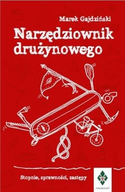 Narzędziownik drużynowego. Stopnie, sprawności... - Marek Gajdziński