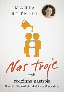 Nas troje czyli rodzinne nastroje - Maria Rotkiel