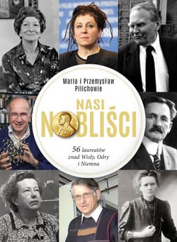 Nasi Nobliści 56 laureatów znad Wisły Odry i Niemna - Pilich Maria, Pilich Przemysław