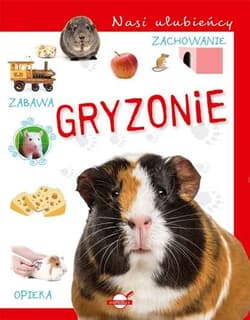 Nasi ulubieńcy Gryzonie - Opracowanie Zbiorowe